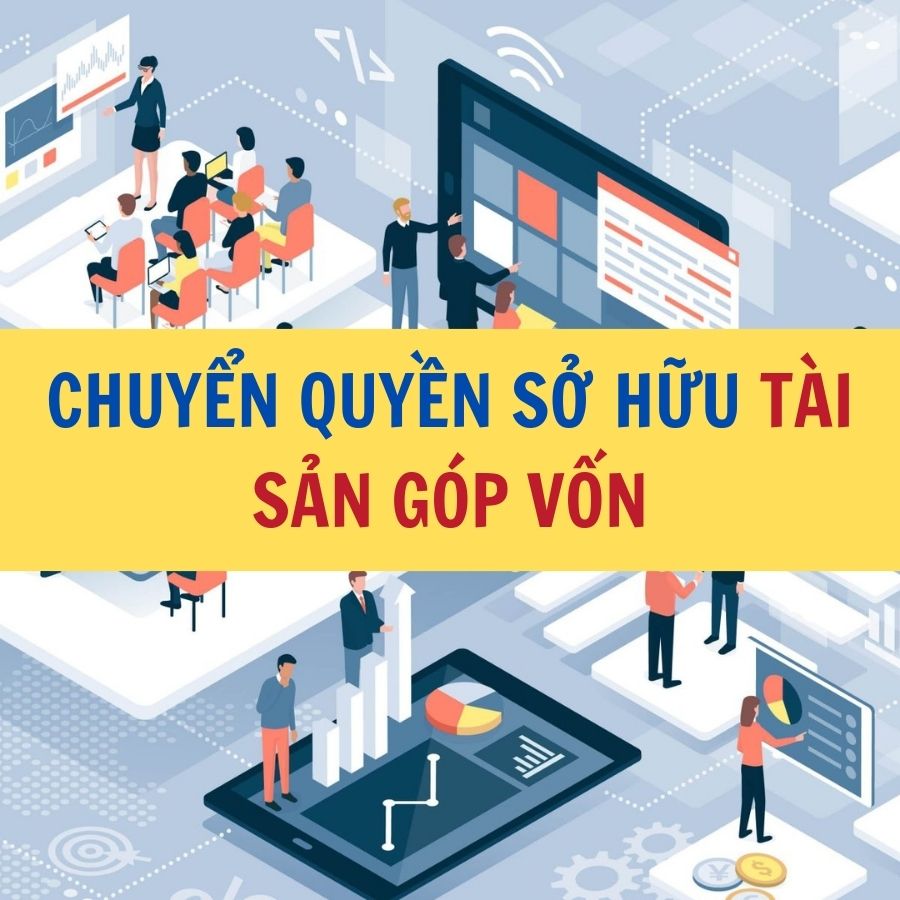 CHUYỂN QUYỀN SỞ HỮU TÀI SẢN GÓP VỐN